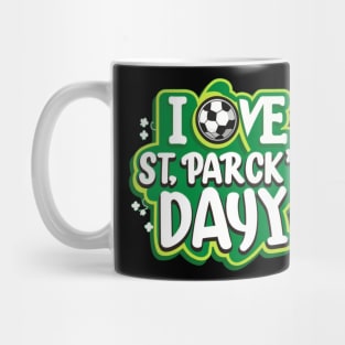 I Love St Patrick's Day for soccer lover Mug